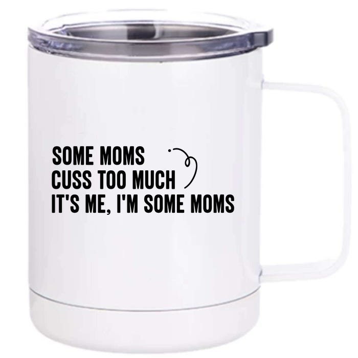 Some Moms Cuss Too Much, It's Me, I'm Some Moms Front & Back 12oz Stainless Steel Tumbler Cup