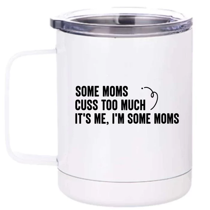 Some Moms Cuss Too Much, It's Me, I'm Some Moms Front & Back 12oz Stainless Steel Tumbler Cup