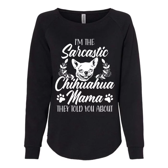 Sarcastic Mom Chihuahua Mama Gift Womens California Wash Sweatshirt