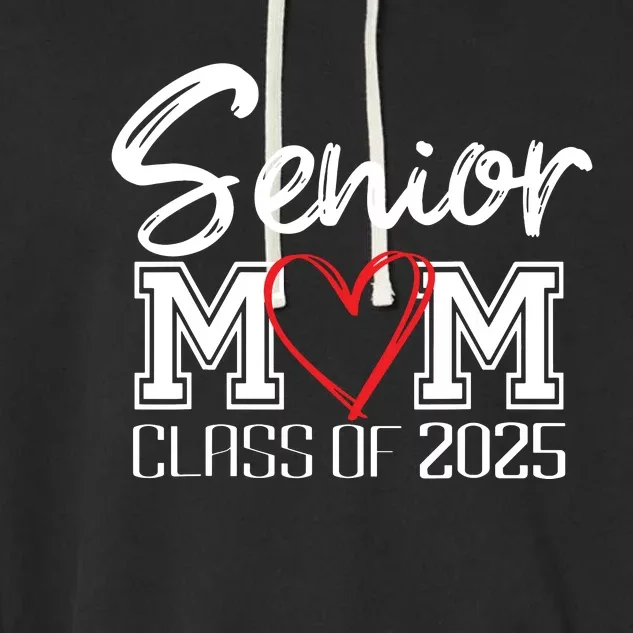 Senior Mom Class Of 2025 Proud Mom Of Graduate Heart Mom Garment-Dyed Fleece Hoodie