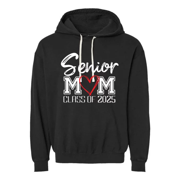 Senior Mom Class Of 2025 Proud Mom Of Graduate Heart Mom Garment-Dyed Fleece Hoodie