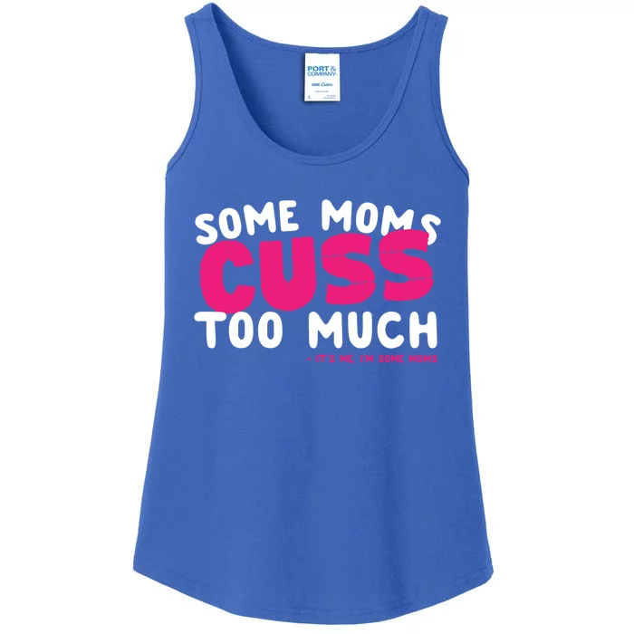 Some Moms Cuss Too Much Its Me Im Some Moms Funny Gift Ladies Essential Tank