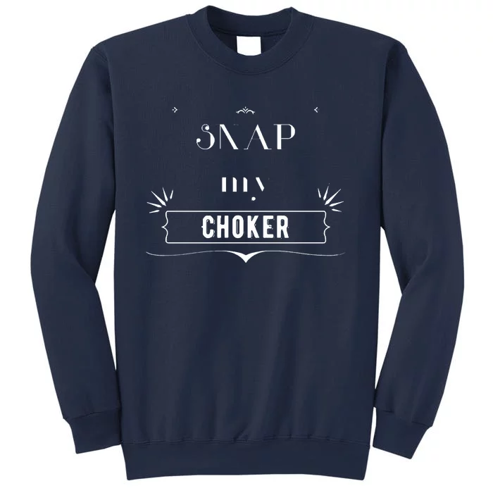 Snap My Choker Sweatshirt