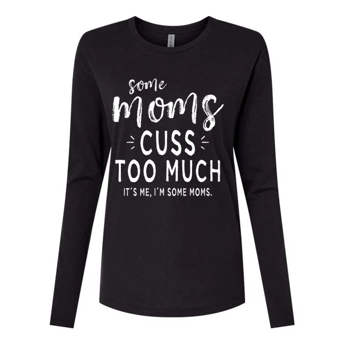 Some Moms Cuss Too Much Its Me Im Some Moms Funny Wife Meaningful Gift Womens Cotton Relaxed Long Sleeve T-Shirt