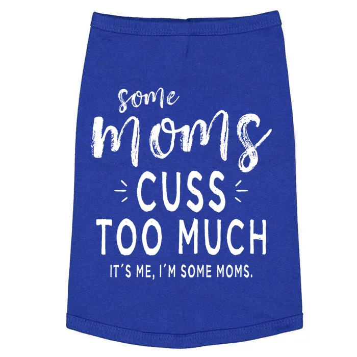 Some Moms Cuss Too Much Its Me Im Some Moms Funny Wife Meaningful Gift Doggie Tank