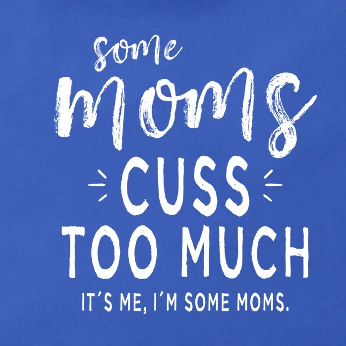 Some Moms Cuss Too Much Its Me Im Some Moms Funny Wife Meaningful Gift Zip Tote Bag