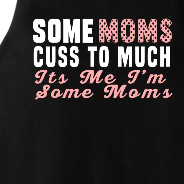 Some Moms Cuss Too Much Its Me Im Some Moms Mothers Day Cool Gift Ladies Tri-Blend Wicking Tank