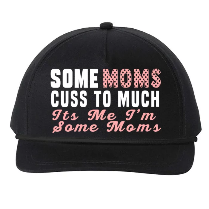 Some Moms Cuss Too Much Its Me Im Some Moms Mothers Day Cool Gift Snapback Five-Panel Rope Hat