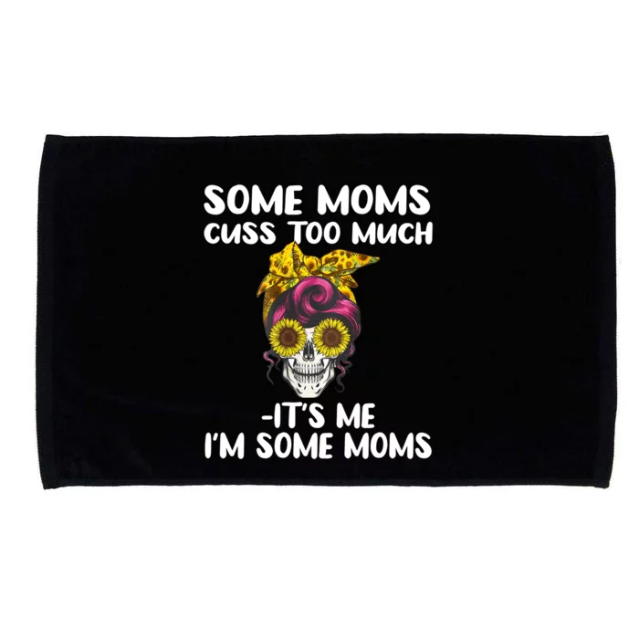 Some Moms Cuss Too Much Its Me Im Some Moms Skull Gift Microfiber Hand Towel