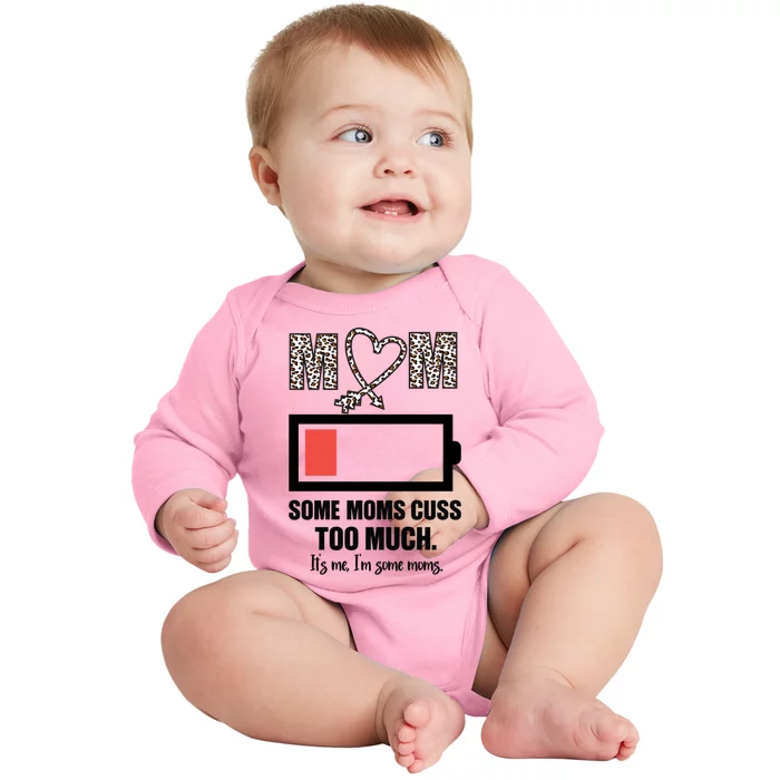 Some Moms Cuss Too Much Its Me Im Some Moms Mothers Day Gift Baby Long Sleeve Bodysuit