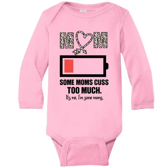 Some Moms Cuss Too Much Its Me Im Some Moms Mothers Day Gift Baby Long Sleeve Bodysuit