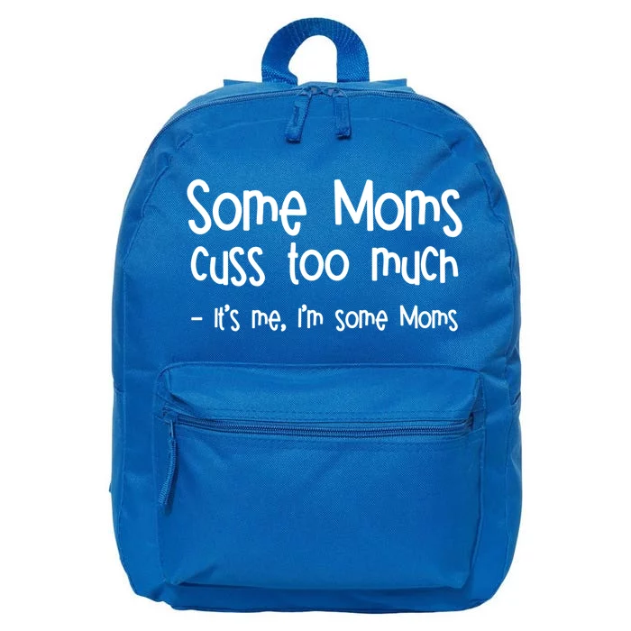 Some Moms Cuss Too Much Its Me Im Some Moms Gift 16 in Basic Backpack