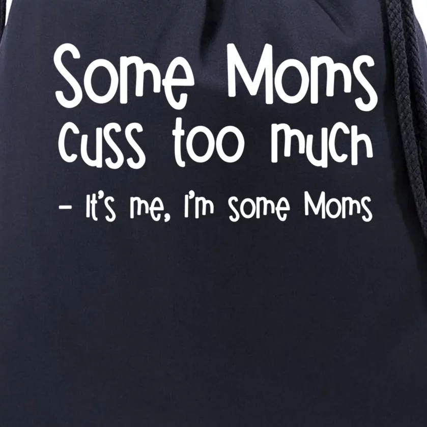 Some Moms Cuss Too Much Its Me Im Some Moms Gift Drawstring Bag