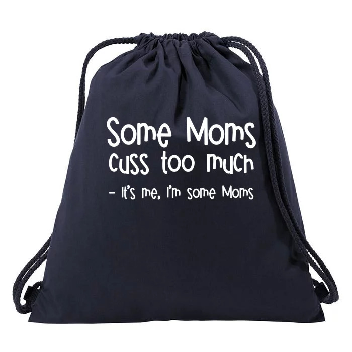 Some Moms Cuss Too Much Its Me Im Some Moms Gift Drawstring Bag