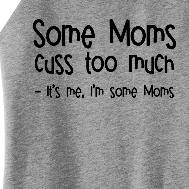 Some Moms Cuss Too Much Its Me Im Some Moms Gift Women’s Perfect Tri Rocker Tank