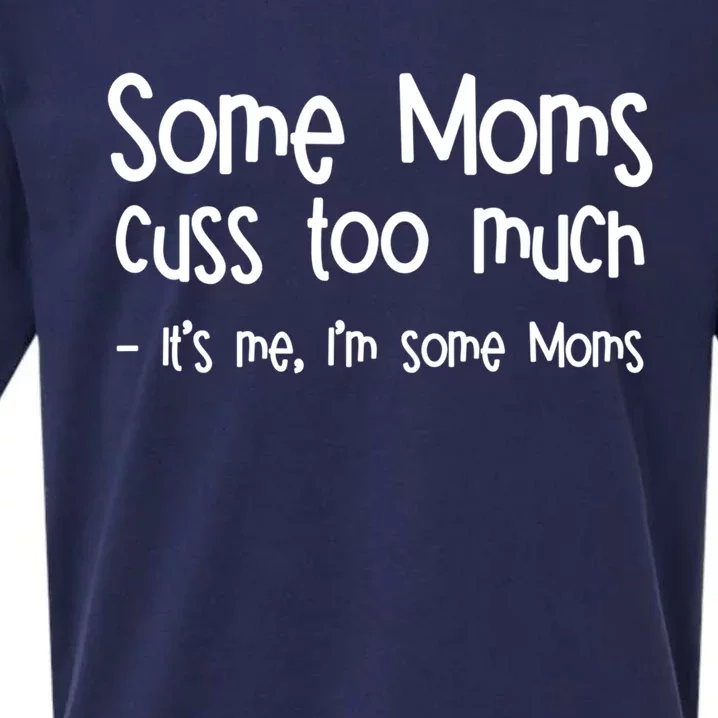 Some Moms Cuss Too Much Its Me Im Some Moms Gift Sueded Cloud Jersey T-Shirt