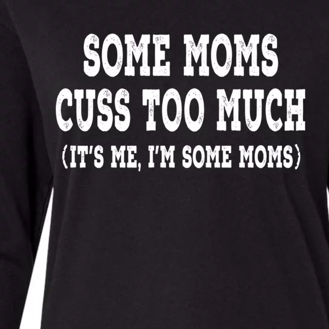 Some Moms Cuss Too Much (Its Me Im Some Moms) Distressed Meaningful Gift Womens Cotton Relaxed Long Sleeve T-Shirt