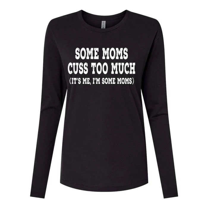 Some Moms Cuss Too Much (Its Me Im Some Moms) Distressed Meaningful Gift Womens Cotton Relaxed Long Sleeve T-Shirt