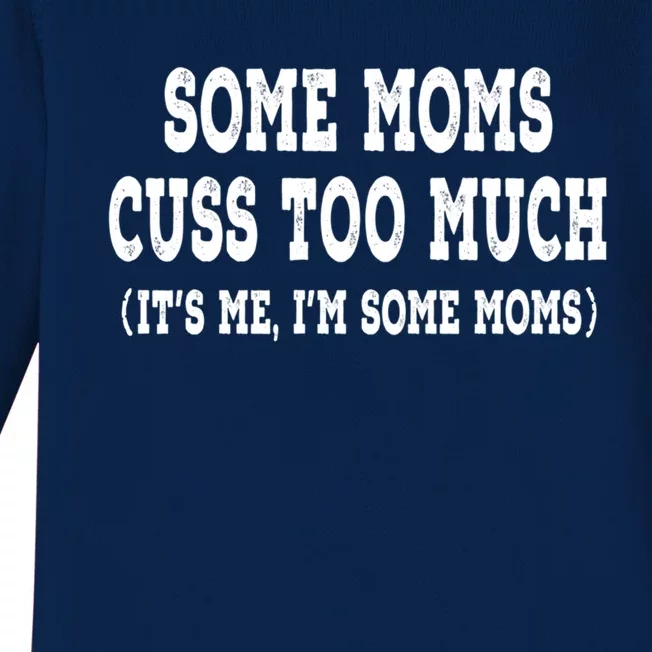 Some Moms Cuss Too Much (Its Me Im Some Moms) Distressed Meaningful Gift Baby Long Sleeve Bodysuit