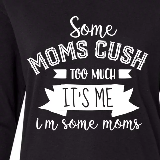 Some Moms Cuss Too Much Its Me Im Some Moms Mothers Gift Womens Cotton Relaxed Long Sleeve T-Shirt