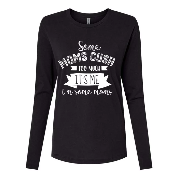 Some Moms Cuss Too Much Its Me Im Some Moms Mothers Gift Womens Cotton Relaxed Long Sleeve T-Shirt