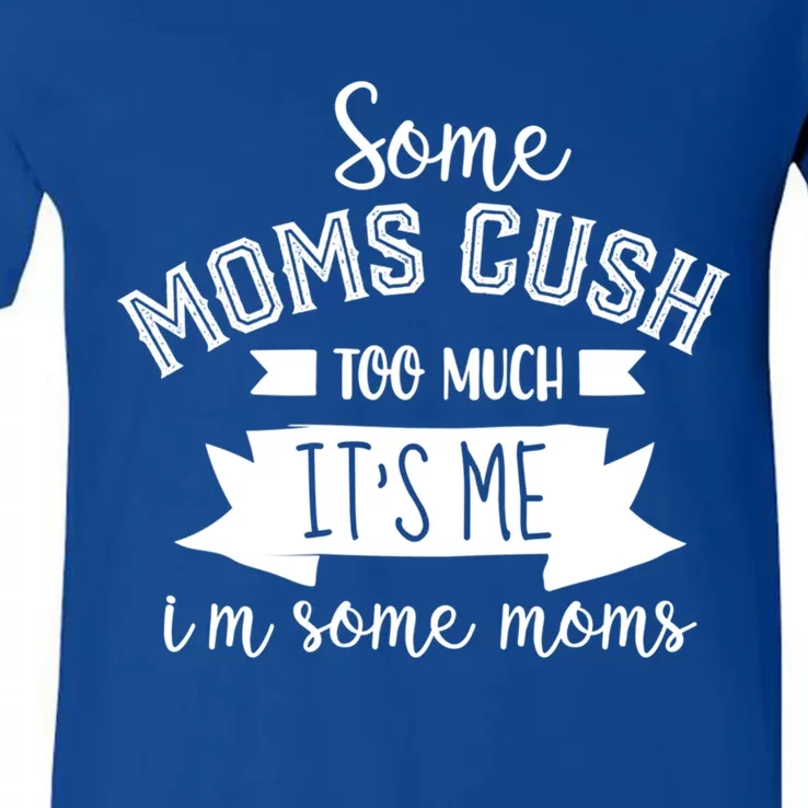 Some Moms Cuss Too Much Its Me Im Some Moms Mothers Gift V-Neck T-Shirt