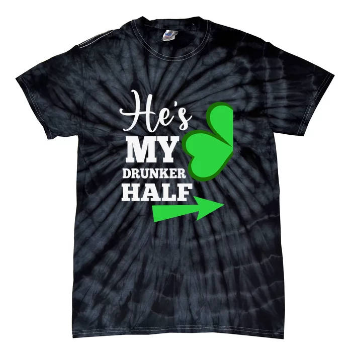 Shes My Drunker Half Couples St Patricks Day Irish Shamrock Tie-Dye T-Shirt