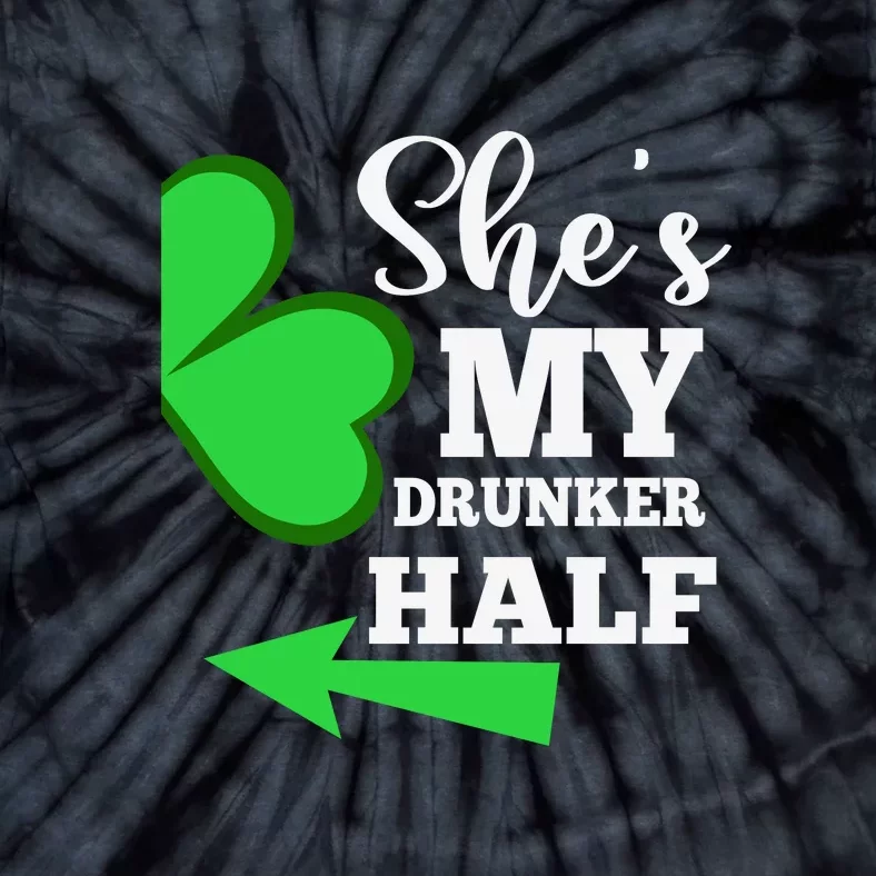 Shes My Drunker Half St Patrick Day Matching Couple His Gift Tie-Dye T-Shirt