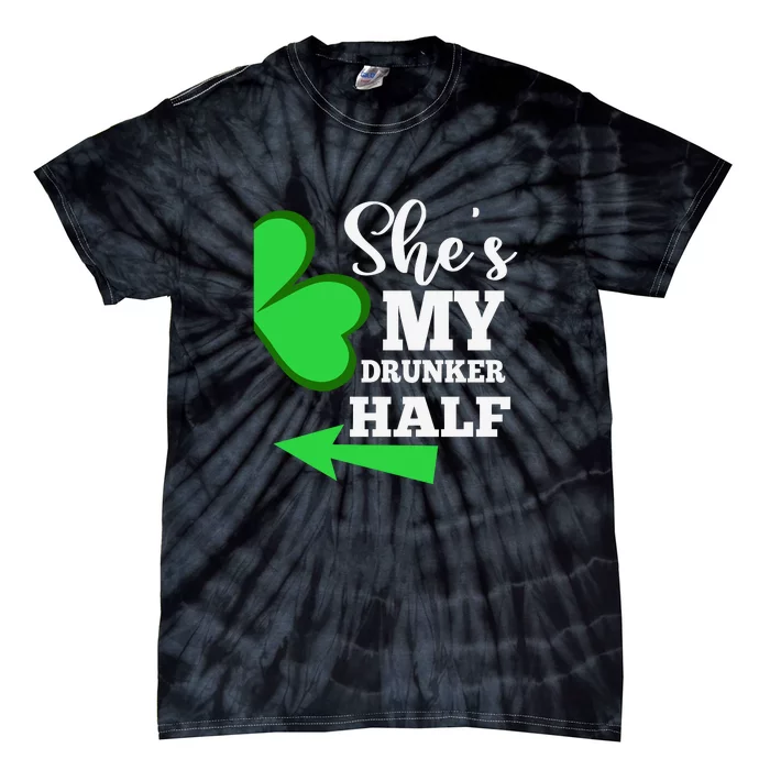 Shes My Drunker Half St Patrick Day Matching Couple His Gift Tie-Dye T-Shirt