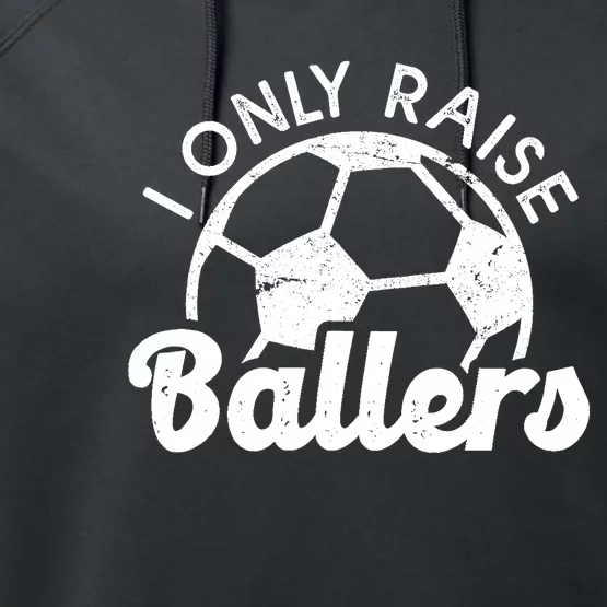 Soccer Mom Dad Mama I Only Raise Ballers Soccer Family Performance Fleece Hoodie