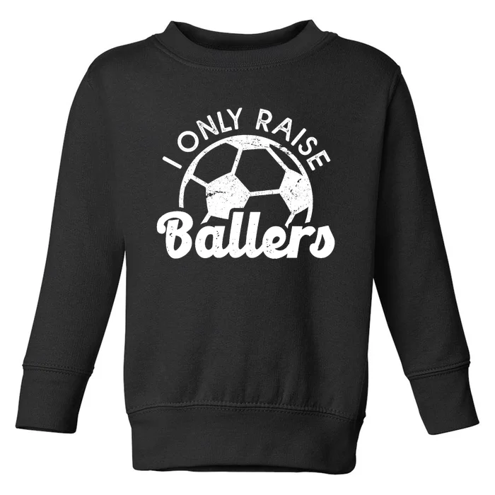 Soccer Mom Dad Mama I Only Raise Ballers Soccer Family Toddler Sweatshirt