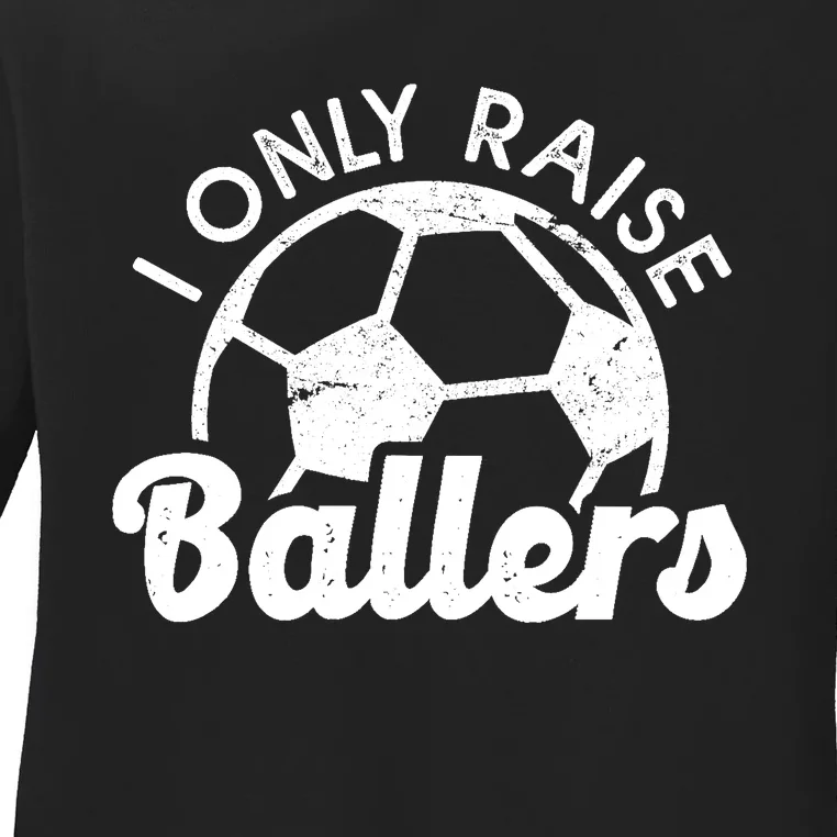 Soccer Mom Dad Mama I Only Raise Ballers Soccer Family Ladies Long Sleeve Shirt