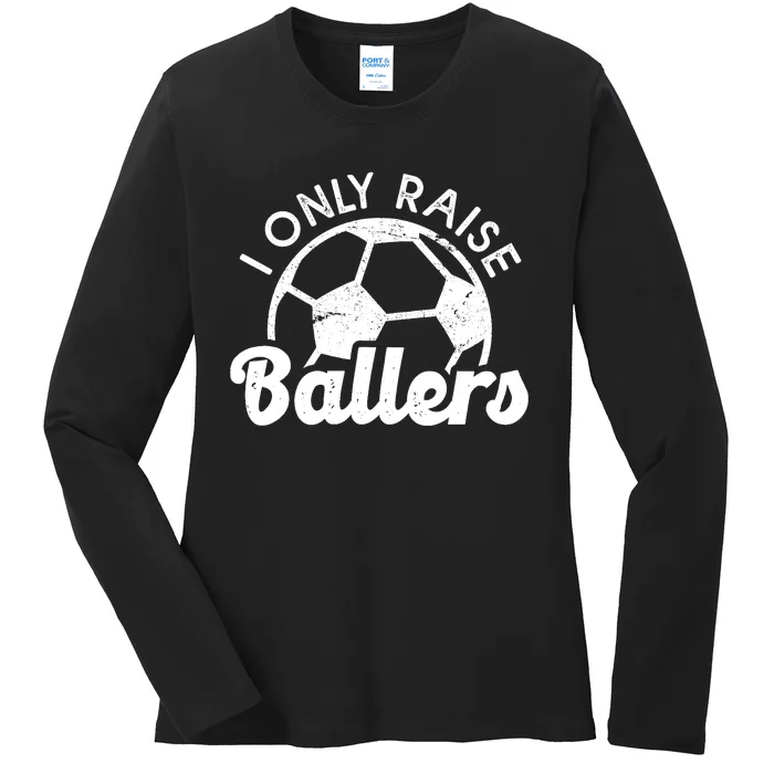 Soccer Mom Dad Mama I Only Raise Ballers Soccer Family Ladies Long Sleeve Shirt