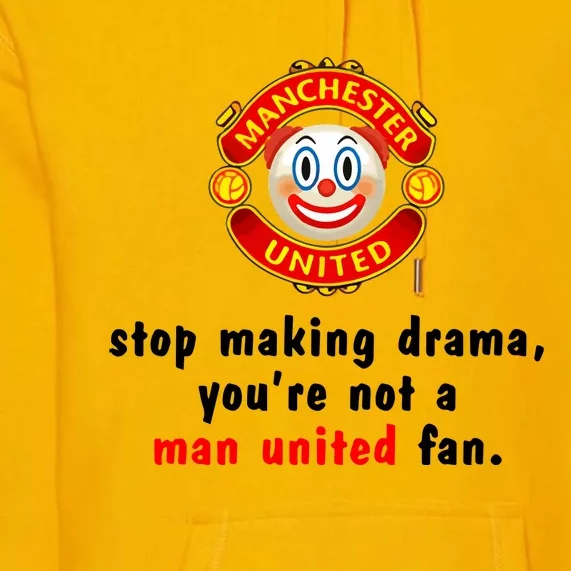 Stop Making Drama YouRe Not A Man United Fan Premium Hoodie