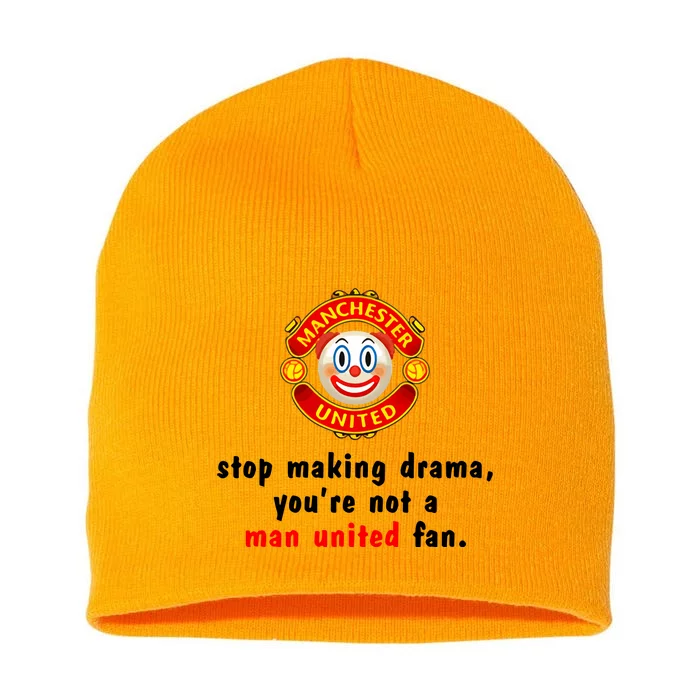 Stop Making Drama YouRe Not A Man United Fan Short Acrylic Beanie