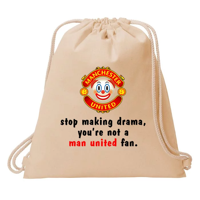 Stop Making Drama YouRe Not A Man United Fan Drawstring Bag