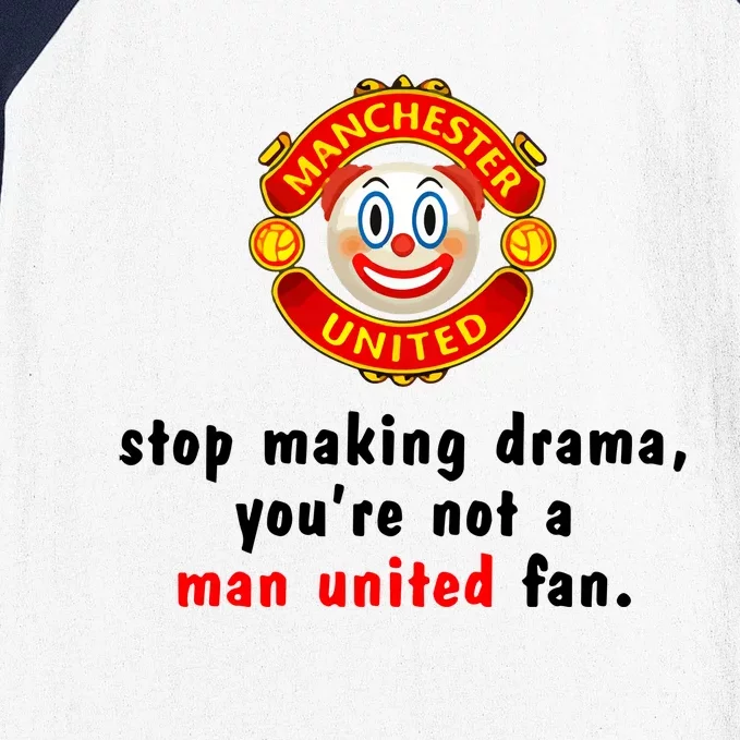 Stop Making Drama YouRe Not A Man United Fan Baseball Sleeve Shirt