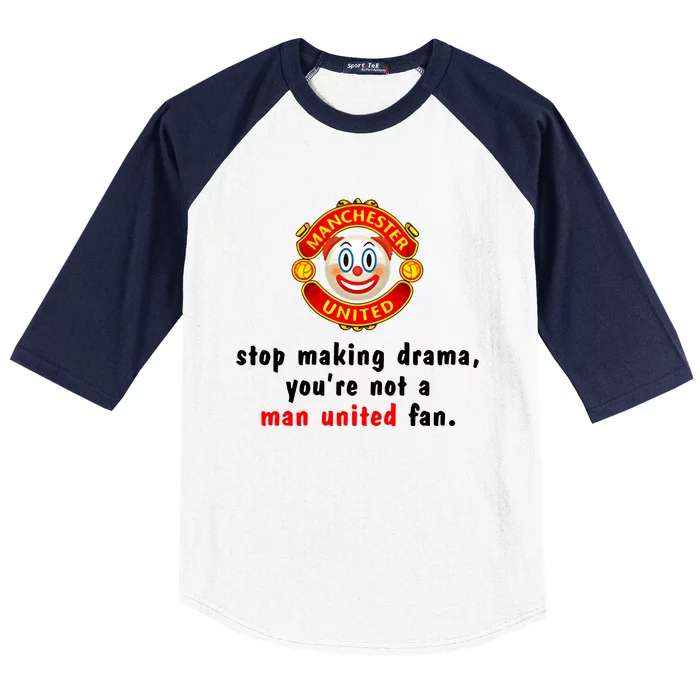 Stop Making Drama YouRe Not A Man United Fan Baseball Sleeve Shirt