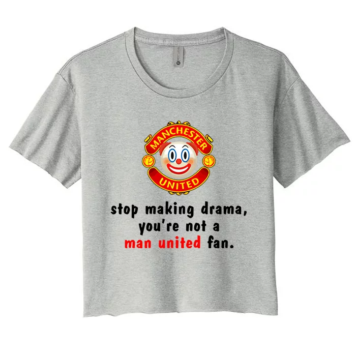 Stop Making Drama YouRe Not A Man United Fan Women's Crop Top Tee