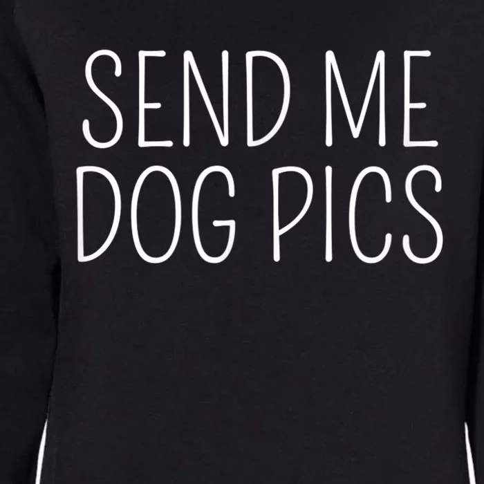 Send Me Dog Pics Funny Dog Lover Quote Womens California Wash Sweatshirt