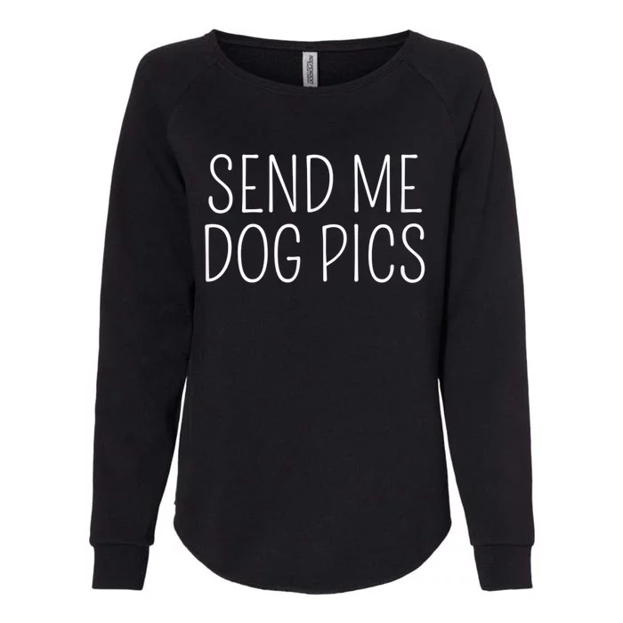 Send Me Dog Pics Funny Dog Lover Quote Womens California Wash Sweatshirt