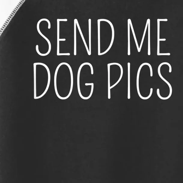 Send Me Dog Pics Funny Dog Lover Quote Toddler Fine Jersey T-Shirt