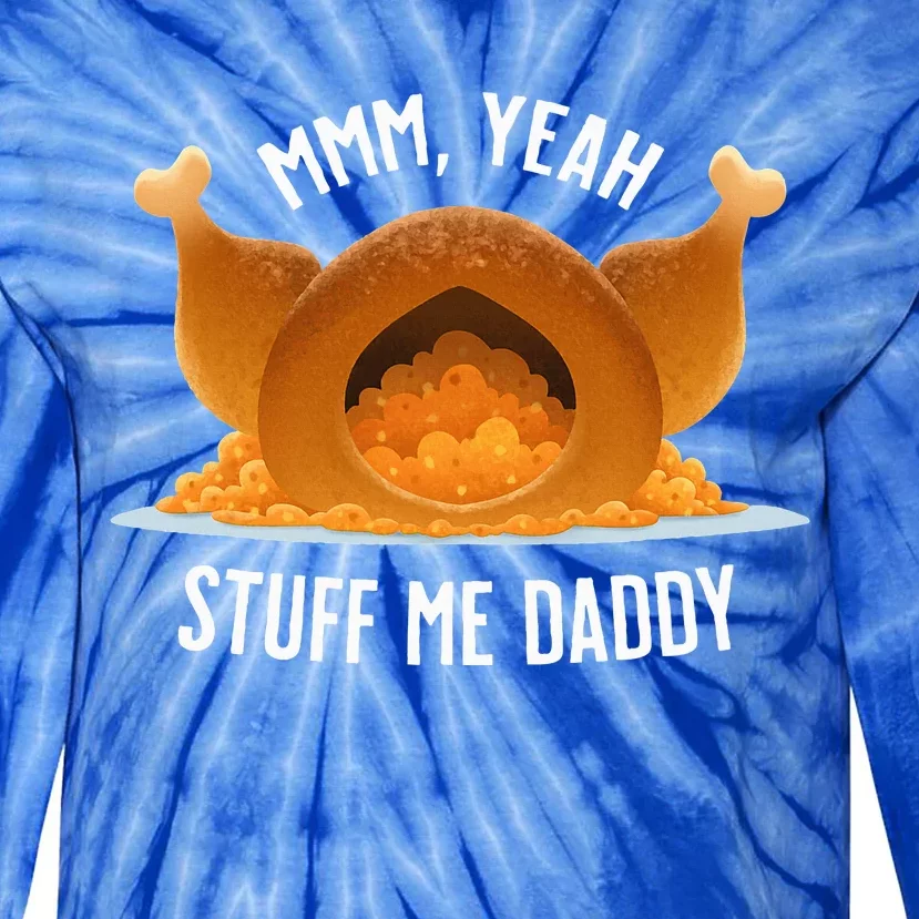 Stuff Me Daddy  Sexy Funny Thanksgiving Turkey Tie-Dye Long Sleeve Shirt