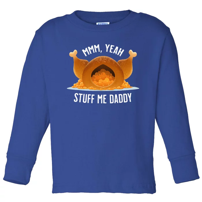 Stuff Me Daddy  Sexy Funny Thanksgiving Turkey Toddler Long Sleeve Shirt