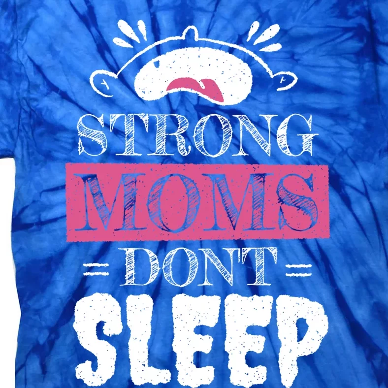 Strong Moms Dont Sleep Cute Gift Tie-Dye T-Shirt