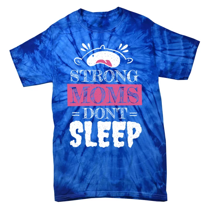 Strong Moms Dont Sleep Cute Gift Tie-Dye T-Shirt