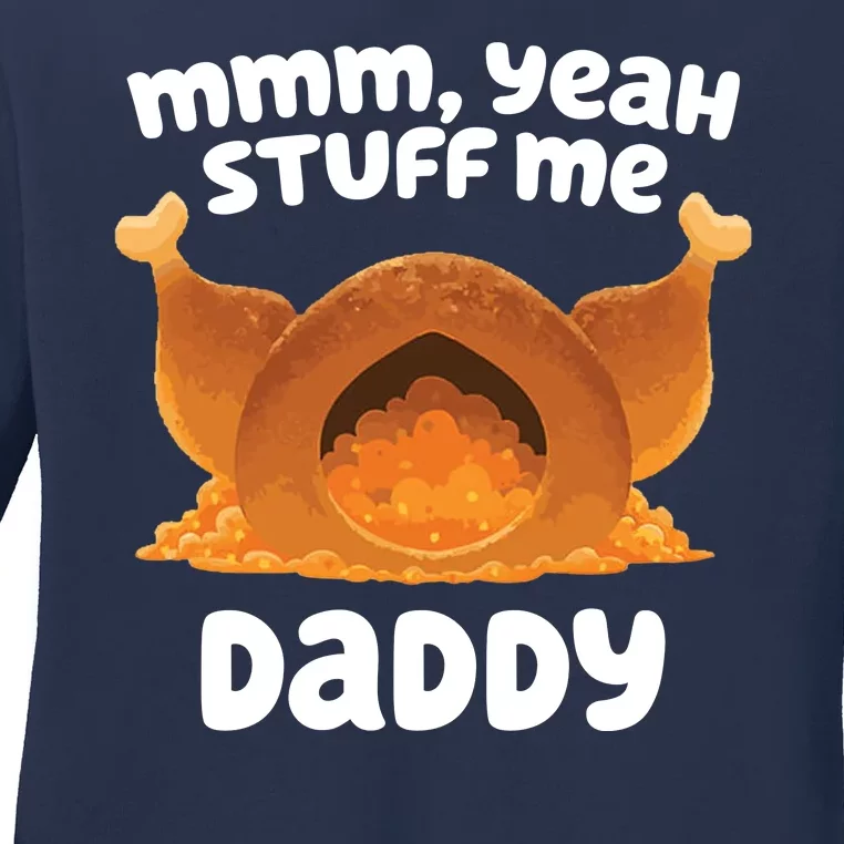 Stuff Me Daddy Funny Thanksgiving Turkey Ladies Long Sleeve Shirt