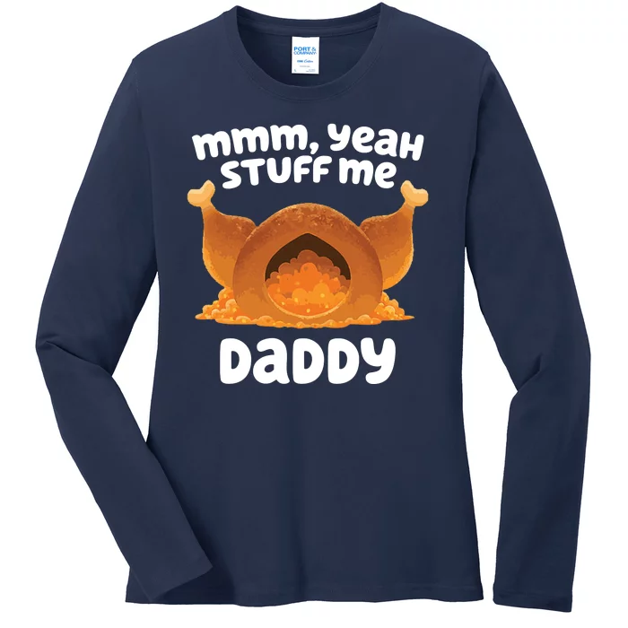 Stuff Me Daddy Funny Thanksgiving Turkey Ladies Long Sleeve Shirt