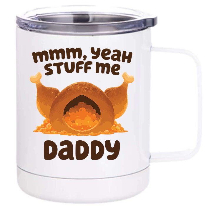 Stuff Me Daddy Funny Thanksgiving Turkey Front & Back 12oz Stainless Steel Tumbler Cup