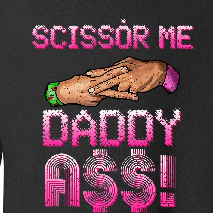 Scissor Me Daddy A$$ Hand Funny Trendy Wrestling Meme Joke Toddler Sweatshirt